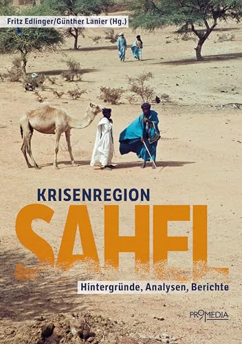 Krisenregion Sahel: Hintergründe, Analysen, Berichte von Promedia Verlagsges. Mbh