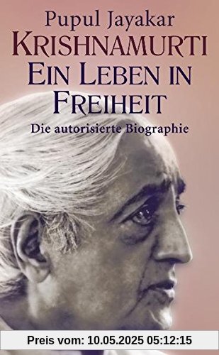 Krishnamurti. Ein Leben in Freiheit: Die autorisierte Biographie Krishnamurti. Ein Leben in Freiheit: Die autorisierte Biographie