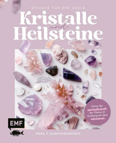 Kristalle und Heilsteine – Rituale für die Seele: Nutze die spirituelle Kraft der Steine im Ei...