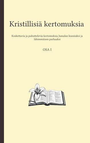 Kristillisiä kertomuksia: Koskettavat ja puhuttelevat tarinat Jumalan kunniaksi ja lähimmäisen parhaaksi von BoD – Books on Demand – Finnland
