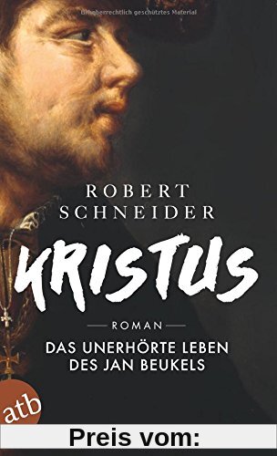 Kristus: Das unerhörte Leben des Jan Beukels. Roman