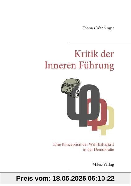 Kritik der Inneren Führung: Eine Konzeption der Wehrhaftigkeit in der Demokratie Kritik der Inneren Führung: Eine Konzeption der Wehrhaftigkeit in der Demokratie