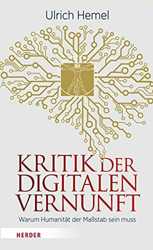 Kritik der digitalen Vernunft: Warum Humanität der Maßstab sein muss Kritik der digitalen Vernunft: Warum Humanität der Maßstab sein muss