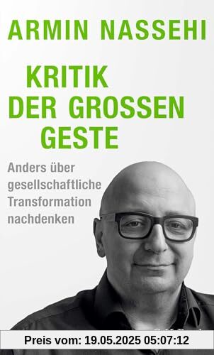 Kritik der großen Geste: Anders über gesellschaftliche Transformation nachdenken (Beck Paperback)