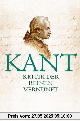 Kritik der reinen Vernunft: Vollständige Ausgabe nach der zweiten, hin und wieder verbesserten Auflage 1787 vermehrt um die Vorrede zur ersten Auflage ... um die Vorrede zur ersten Auflage 1781