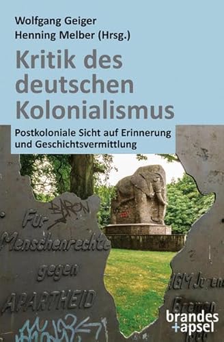 Kritik des deutschen Kolonialismus: Postkoloniale Sicht auf Erinnerung und Geschichtsvermittlung