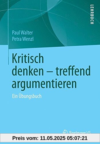 Kritisch denken - treffend argumentieren: Ein Übungsbuch
