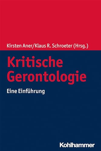Kritische Gerontologie: Eine Einführung von Kohlhammer