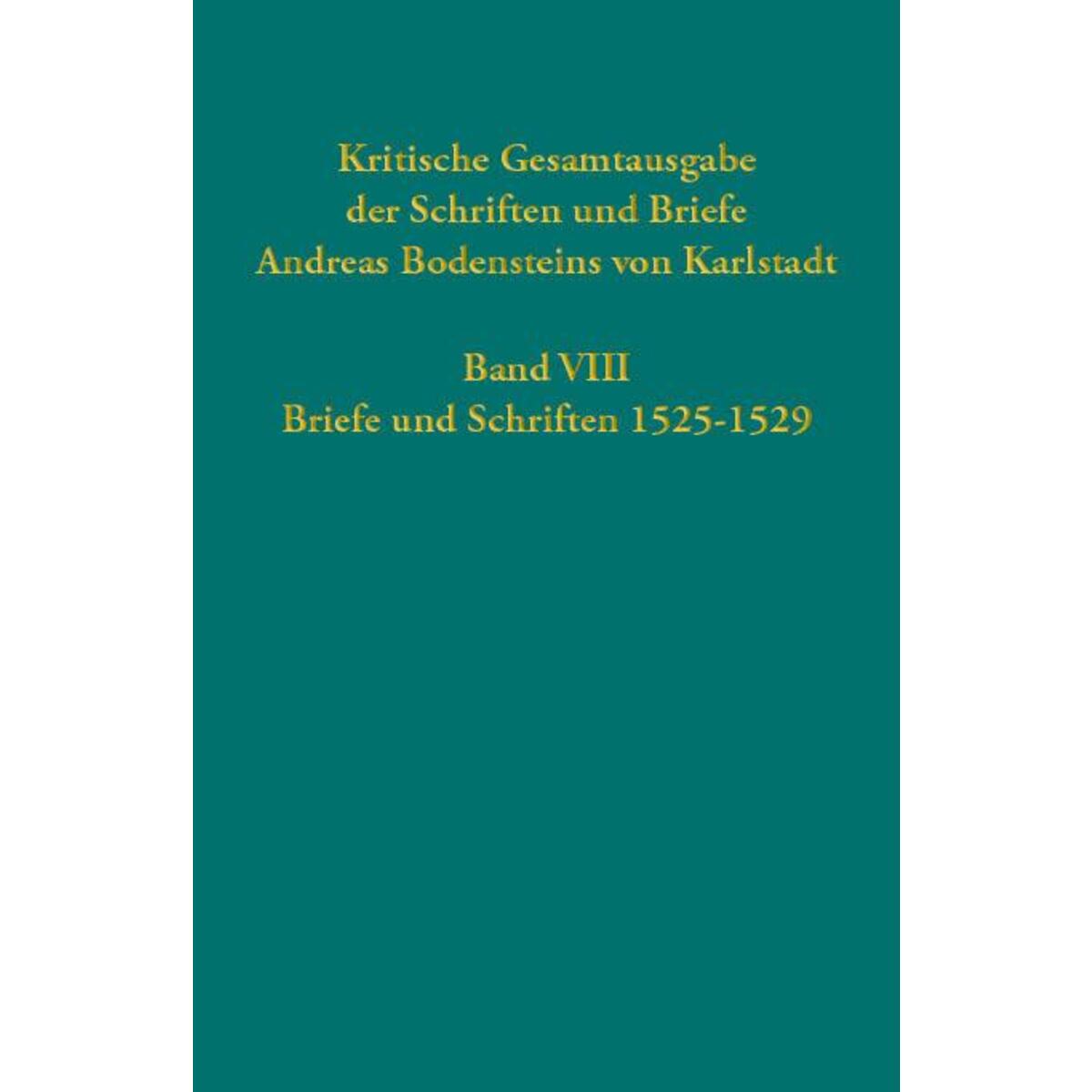 Kritische Gesamtausgabe der Schriften und Briefe Andreas Bodensteins von Karlsta... von Guetersloher Verlagshaus
