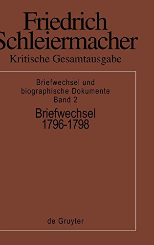 Kritische Gesamtausgabe. Briefwechsel und biographische Dokumente: Kritische Gesamtausgabe, Bd.2, Briefwechsel 1796-1798 von De Gruyter