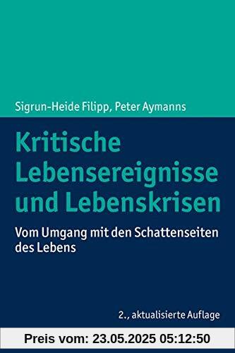 Kritische Lebensereignisse und Lebenskrisen: Vom Umgang mit den Schattenseiten des Lebens