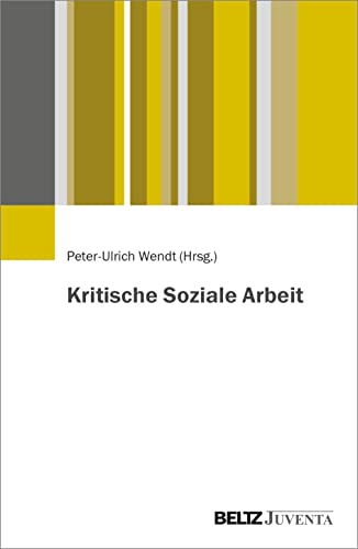 Kritische Soziale Arbeit: Aspekte einer Besinnung auf kritische Veränderung von Beltz