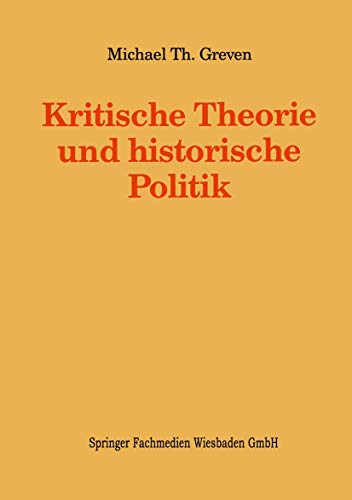 Kritische Theorie und historische Politik: Theoriegeschichtliche Beiträge zur gegenwärtigen Gesellschaft (Kieler Beiträge zur Politik und Sozialwissenschaft, 8)