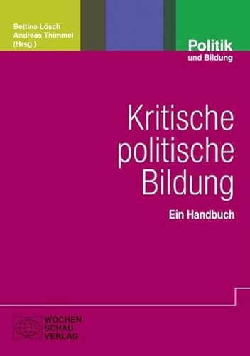 Kritische politische Bildung: Ein Handbuch (Politik und Bildung) von Wochenschau Verlag