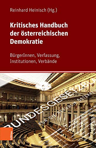 Kritisches Handbuch der österreichischen Demokratie: BürgerInnen, Verfassung, Institutionen, Verbände von Bohlau Verlag