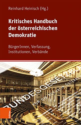 Kritisches Handbuch der österreichischen Demokratie: BürgerInnen, Verfassung, Institutionen, Verbände Kritisches Handbuch der österreichischen Demokratie: BürgerInnen, Verfassung, Institutionen, Verbände