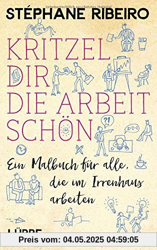 Kritzel dir die Arbeit schön: Ein Malbuch für alle, die im Irrenhaus arbeiten