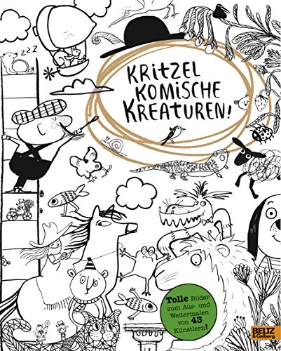 Kritzel komische Kreaturen!: Tolle Bilder zum Aus- und Weitermalen von 43 Künstlern!