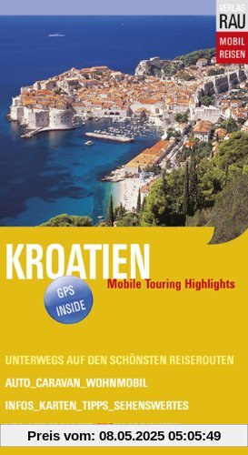 Kroatien. Mobil Reisen: Mobil Reisen Band 18. Istrien, Dalmatinische Küste und Inseln, Dubrovnik Kroatien. Mobil Reisen: Mobil Reisen Band 18. Istrien, Dalmatinische Küste und Inseln, Dubrovnik
