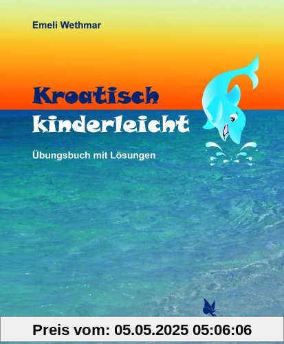Kroatisch kinderleicht: Übungsheft mit Lösungen