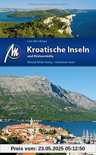 Kroatische Inseln und Küstenstädte Reiseführer Michael Müller Verlag: Individuell reisen mit vielen praktischen Tipps.