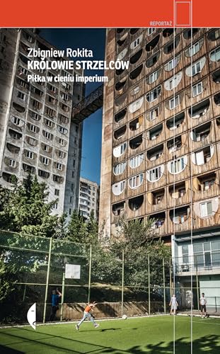 Królowie strzelców: Piłka w cieniu imperium (REPORTAŻ) von Czarne