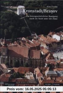 Kronstadt/Brasov: Ein kunstgeschichtlicher Rundgang durch die Stadt unter der Zinne Kronstadt/Brasov: Ein kunstgeschichtlicher Rundgang durch die Stadt unter der Zinne