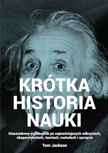Krótka historia nauki: Kieszonkowy przewodnik po najważniejszych odkryciach, eksperymentach, teoriach, metodach i sprzęcie von Alma-Press