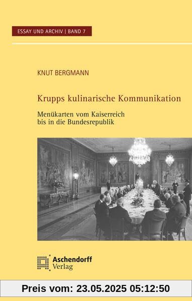 Krupps kulinarische Kommunikation: Menükarten vom Kaiserreich bis in die Bundesrepublik (Essay und Archiv)