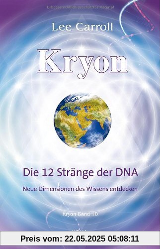 Kryon10: Die 12 Stränge der DNA: Neue Dimensionen des Wissens entdecken