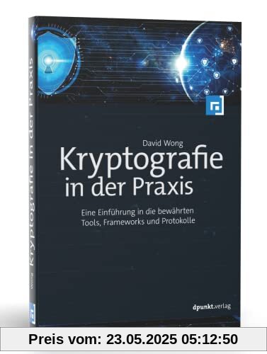 Kryptografie in der Praxis: Eine Einführung in die bewährten Tools, Frameworks und Protokolle