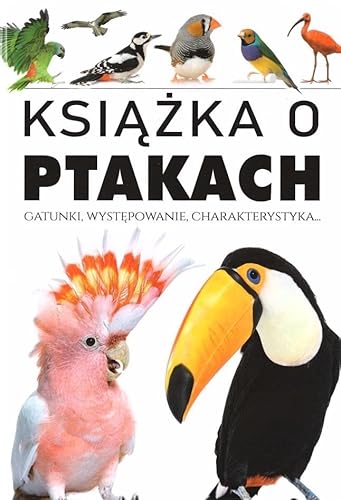 Książka o ptakach: Gatunki, występowanie, charakterystyka