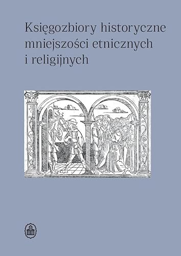 Księgozbiory historyczne mniejszości etnicznych i religijnych Księgozbiory historyczne mniejszości etnicznych i religijnych von Ossolineum
