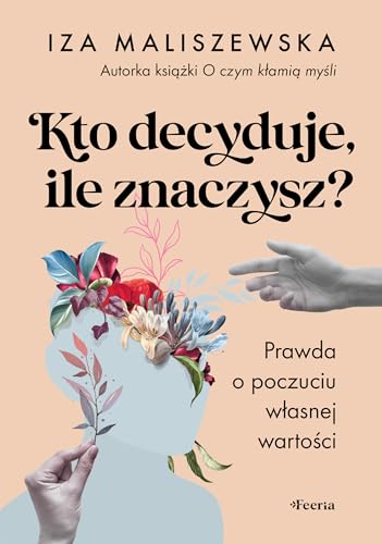 Kto decyduje, ile znaczysz?: Prawda o poczuciu własnej wartości von Feeria
