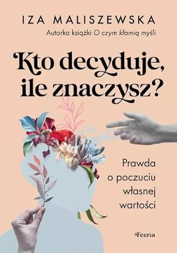 Kto decyduje, ile znaczysz?: Prawda o poczuciu własnej wartości von Feeria