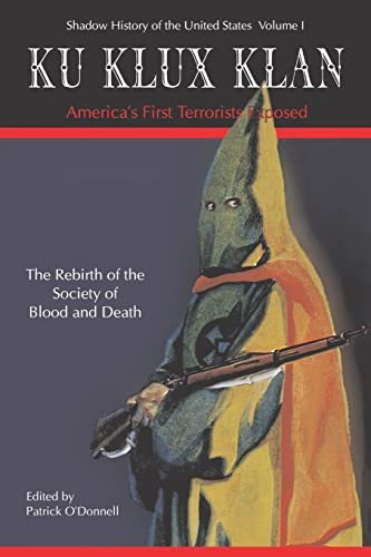 Ku Klux Klan: America's First Terrorists Exposed: The Rebirth Od The Strange Society Of Blood And Death (Shadow History of the United States) von Booksurge Publishing