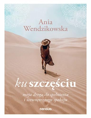 Ku szczęściu. Moja droga do spełnienia i wewnętrznego spokoju von Sensus
