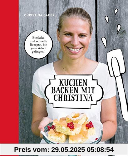 Kuchen backen mit Christina: Einfache und schnelle Rezepte, die ganz sicher gelingen! Kuchen backen mit Christina: Einfache und schnelle Rezepte, die ganz sicher gelingen!