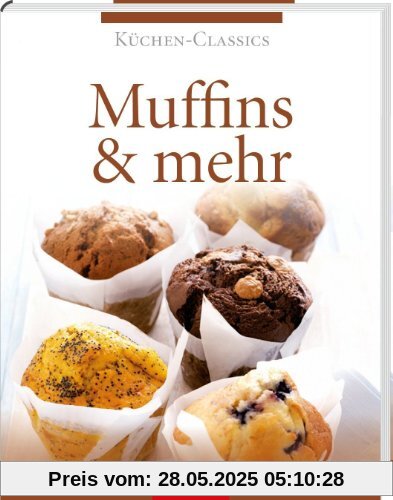 Küchen-Classics: Muffins & mehr. Über 120 Rezepte von süß bis pikant Küchen-Classics: Muffins & mehr. Über 120 Rezepte von süß bis pikant