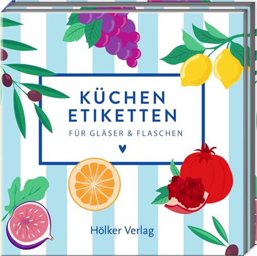 Küchenetiketten - Kaliméra: Für Gläser & Flaschen: 80 selbstklebende Etiketten im Ausklapp-Buch für Selbstgemachtes und Geschenke (Küchenpapeterie) von Hölker Verlag