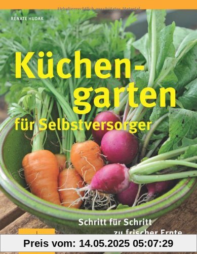 Küchengarten für Selbstversorger: Für Einsteiger: Schritt für Schritt zu frischer Ernte (GU Sonderleistung Garten)