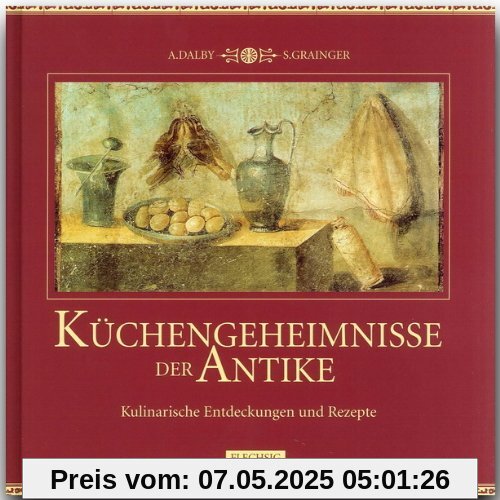 Küchengeheimnisse der Antike. Kulinarische Entdeckungen und Rezepte