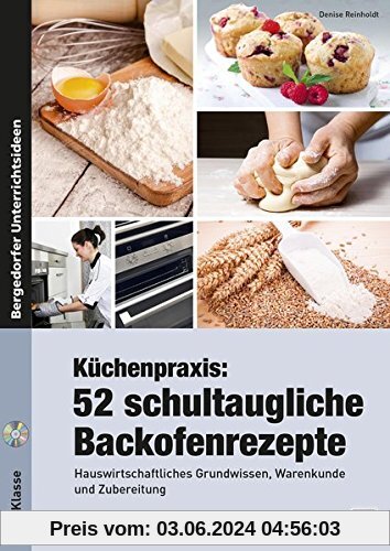 Küchenpraxis: 52 schultaugliche Backofenrezepte: Hauswirtschaftliches Grundwissen, Warenkunde und Zubereitung (5. bis 9. Klasse)