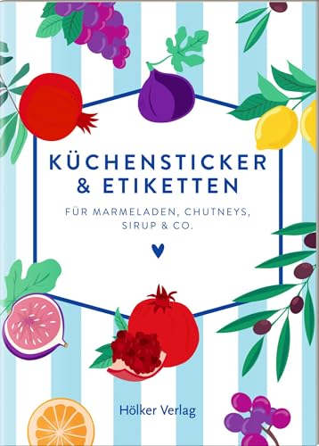 Küchensticker & Etiketten - Kaliméra: Für Marmeladen, Chutneys, Sirup & Co.: Über 100 Motive zum Dekorieren von Briefen, Karten und Geschenken aus der Küche (Küchenpapeterie) von Hölker Verlag