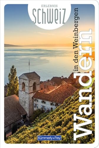 Kümmerly+Frey Erlebnis Schweiz Wandern in den Weinbergen - Wanderführer: Inspirierender Wanderführer mit 53 Touren für jedes Niveau in der gesamten Schweiz Kümmerly+Frey Erlebnis Schweiz Wandern in den Weinbergen - Wanderführer: Inspirierender Wanderführer mit 53 Touren für jedes Niveau in der gesamten Schweiz von Hallwag Kümmerly+Frey