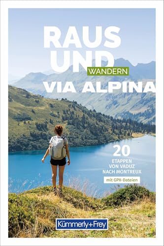 Kümmerly+Frey Raus und Wandern Via Alpina - Wanderführer: 20 Etappen von Vaduz nach Montreux Kümmerly+Frey Raus und Wandern Via Alpina - Wanderführer: 20 Etappen von Vaduz nach Montreux von Hallwag Kümmerly+Frey