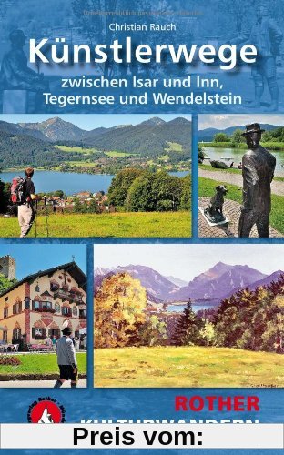 Künstlerwege: Zwischen Isar und Inn, Tegernsee und Wendelstein. 25 Kulturwanderungen