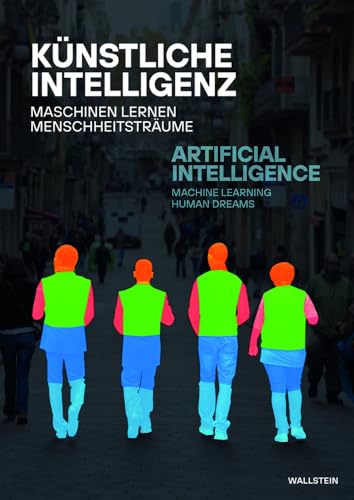 Künstliche Intelligenz // Artificial Intelligence: Maschinen Lernen Menschheitsträume // Machine Learning Human Dreams von Wallstein Verlag GmbH
