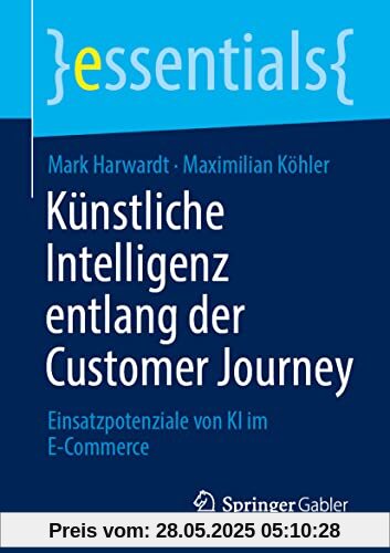 Künstliche Intelligenz entlang der Customer Journey: Einsatzpotenziale von KI im E-Commerce (essentials)