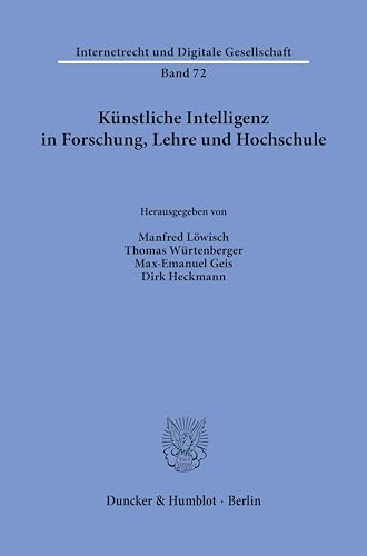 Künstliche Intelligenz in Forschung, Lehre und Hochschule (Internetrecht und Digitale Gesellschaft) von Duncker & Humblot